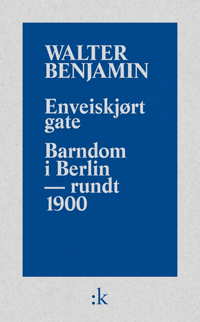 Omslaget til Enveiskjørt gate / Barndom i Berlin - rundt 1900 